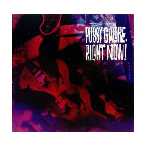 Pussy Galore/Right Now!@Explicit Version